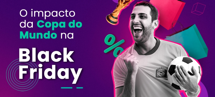  hora de lucrar com a Black Friday e Copa do Mundo